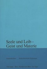 Seele und Leib - Geist und Materie