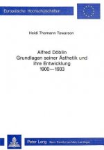 Alfred Doeblin - Grundlagen seiner Aesthetik und ihre Entwicklung 1900-1933