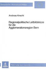 Regionalpolitische Leitbildskizze fuer die Agglomerationsregion Bern