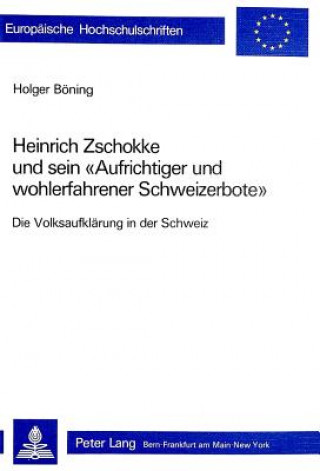 Heinrich Zschokke und sein Â«Aufrichtiger und wohlerfahrener SchweizerboteÂ»
