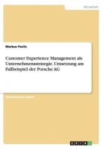 Customer Experience Management als Unternehmensstrategie. Umsetzung am Fallbeispiel der Porsche AG