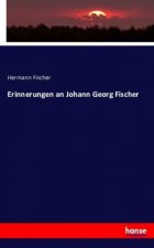 Erinnerungen an Johann Georg Fischer