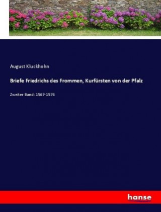 Briefe Friedrichs des Frommen, Kurfursten von der Pfalz