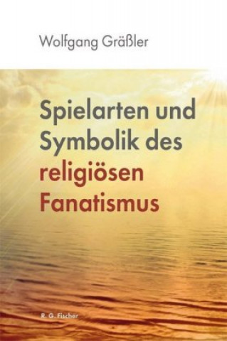Spielarten und Symbolik des religiösen Fanatismus