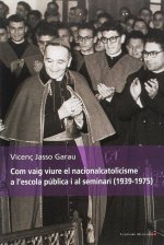 Com vaig viure el nacionalcatolicisme a l'escola publica i al seminari (1939-1975)
