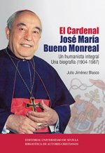 El Cardenal José María Bueno Monreal.: Un humanista integral. Una biografía (1904-1987)
