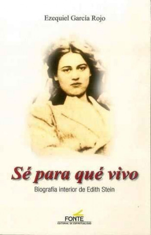 Sé para qué vivo: Biografía interior de Edith Stein