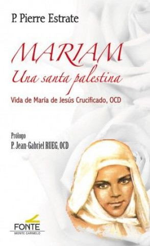 MARIAM Una santa palestina: Vida de María de Jesús Crucificado
