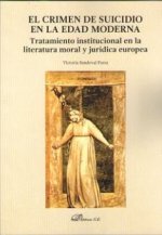 El crimen de suicidio en la Edad Moderna: Tratamiento institucional en la literatura moral y jurídica europea