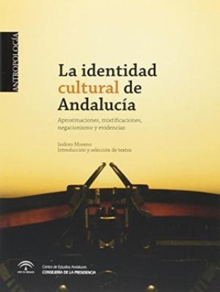 La identidad cultural de Andalucía: Aproximaciones, mixtificaciones, negacionismo y evidencias