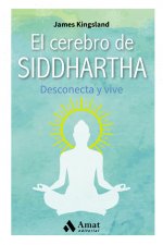 El cerebro de Siddharta: Desconecta y vive