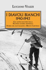 1940-1943. I Diavoli Bianchi. Gli alpini sciatori nella Seconda guerra mondiale. Storia del battaglione «Monte Cervino»