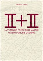 II + II. La storia dei popoli delle Marche ovvero l'origine dell'Europa
