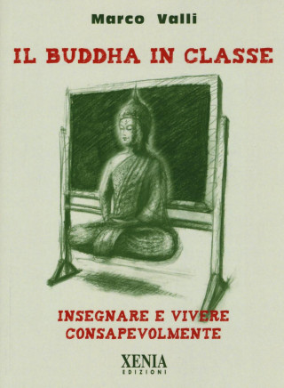 Il Buddha in classe. Insegnare e vivere consapevolmente