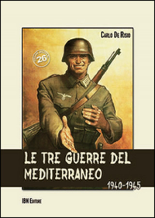 Le tre guerre del Mediterraneo 1940-45