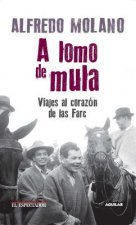lomo de mula / On the Mule's Back: Journeys to the Heart of the FARC