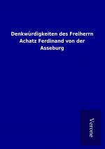 Denkwürdigkeiten des Freiherrn Achatz Ferdinand von der Asseburg