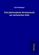 Drei Jahrhunderte Kirchenmusik am sächsischen Hofe