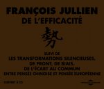 De L'Efficacité (Entre Pensée Chinoise Et Pensée Européenne), Suivi De: Les Transformations Silencieuses, De Front, De Biais, De L'Écart Au Commun