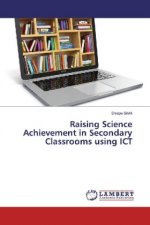 Raising Science Achievement in Secondary Classrooms using ICT