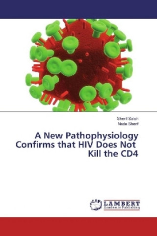 A New Pathophysiology Confirms that HIV Does Not Kill the CD4