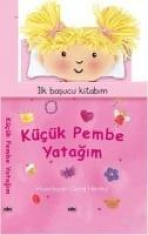 Ilk Basucu Kitabim Kücük Pembe Yatagim