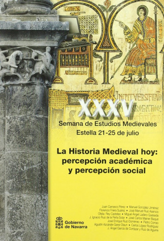 La historia medieval hoy : percepción académica y percepción social : actas de la XXXV Semana de Estudios Medievales, celebrado en Estella del 21 al 2