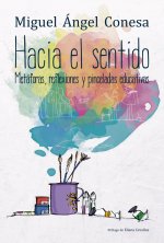 Hacia el sentido: Metáforas, reflexiones y pinceladas educativas