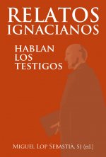 Relatos Ignacianos: Hablan los testigos