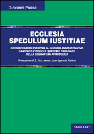 Ecclesia speculum iustitiae. Considerazioni intorno al giudizio amministrativo canonico presso il supremo tribunale della segnatura apostolica