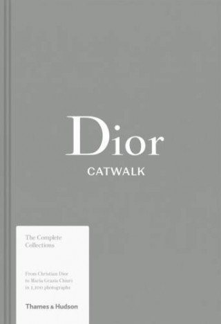 Dior Catwalk : The Complete Collections (Alexander Fury,Adelia Sabatini)(Pevná)