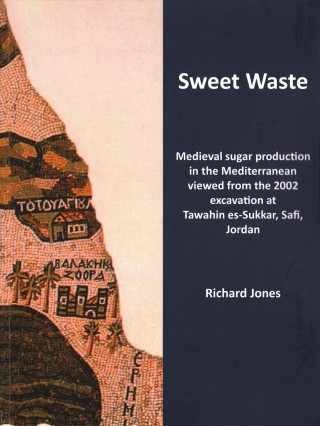 Sweet Waste: Medieval sugar production in the Mediterranean viewed from the 2002 excavations at Tawahin es-Sukkar, Safi, Jordan