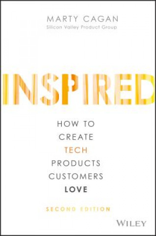 Inspired - How to Create Tech Products Customers Love, 2nd Edition