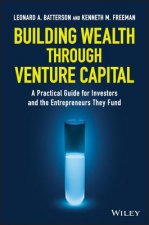 Building Wealth through Venture Capital - A Practical Guide for Investors and the Entrepreneurs They Fund