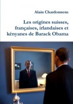 Origines Suisses, Francaises, Irlandaises Et Kenyanes De Barack Obama. De L'utilisation De La Genealogie En Politique