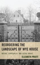 Reordering the Landscape of Wye House