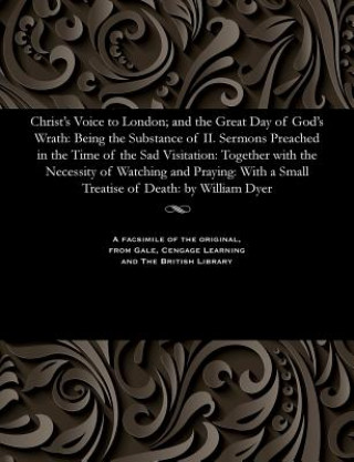 Christ's Voice to London; And the Great Day of God's Wrath