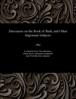 Discourses on the Book of Ruth, and Other Important Subjects