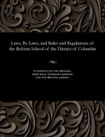 Laws, By-Laws, and Rules and Regulations of the Reform School of the District of Columbia