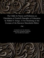Child, Its Nature and Relations; An Elucidation of Froebel's Principles of Education
