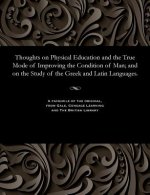 Thoughts on Physical Education and the True Mode of Improving the Condition of Man; And on the Study of the Greek and Latin Languages.
