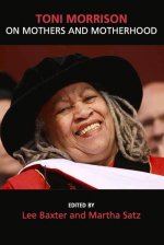 Toni Morrison on Mothers and Motherhood