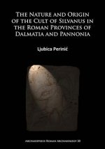 Nature and Origin of the Cult of Silvanus in the Roman Provinces of Dalmatia and Pannonia