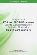 Integration of FDA and Niosh Processes Used to Evaluate Respiratory Protective Devices for Health Care Workers: Proceedings of a Workshop