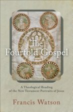 Fourfold Gospel - A Theological Reading of the New Testament Portraits of Jesus