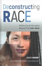 Deconstructing Race: Multicultural Education Beyond the Color-Bind