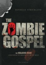 Zombie Gospel - The Walking Dead and What It Means to Be Human