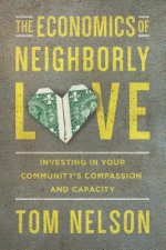 Economics of Neighborly Love - Investing in Your Community`s Compassion and Capacity