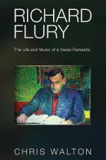 Richard Flury: The Life and Music of a Swiss Romantic