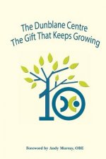 Dunblane Centre - the Gift That Keeps Growing
